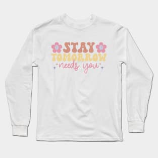 stay, tomorrow needs you Long Sleeve T-Shirt